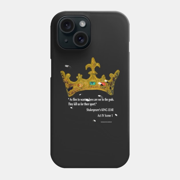 King Lear quote: "As flies to wanton boys are we to the gods". Phone Case by KayeDreamsART