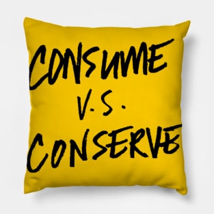 Consume vs conserve Pillow