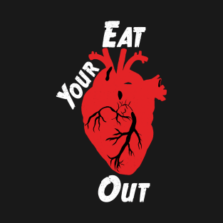 Eat Your Heart Out - White Text T-Shirt