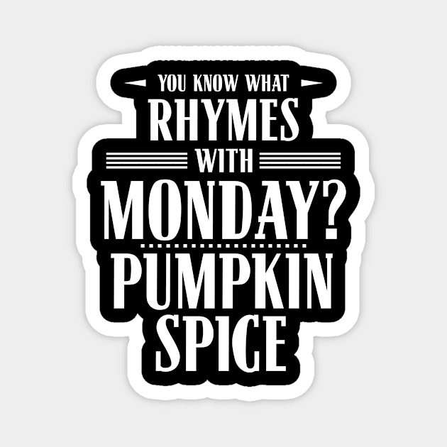 You Know What Rhymes with Monday? Pumpkin Spice Magnet by wheedesign