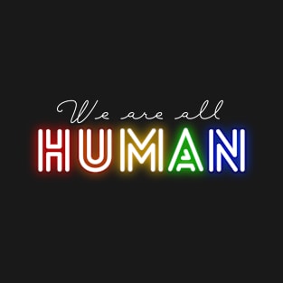 We Are All Human - Neon Pride Rainbow T-Shirt