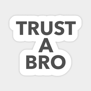 Trust A Bro Magnet