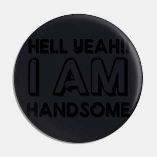 I AM HANDSOME Pin