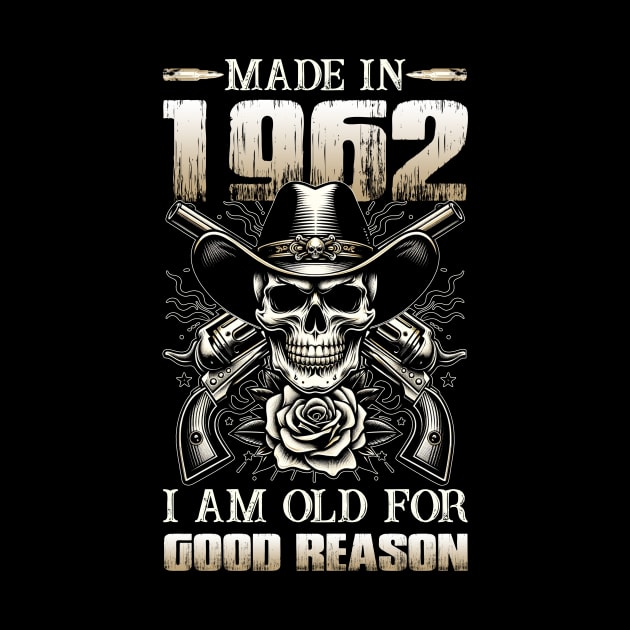 Made In 1962 I'm Old For Good Reason by D'porter