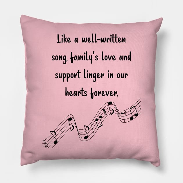 Family is like Music Set 7 - Like a well-written song, love and support linger in our hearts forever. Pillow by Carrie Ann's Collection