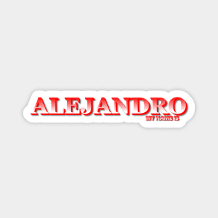 ALEJANDRO. MY NAME IS ALEJANDRO. SAMER BRASIL Magnet