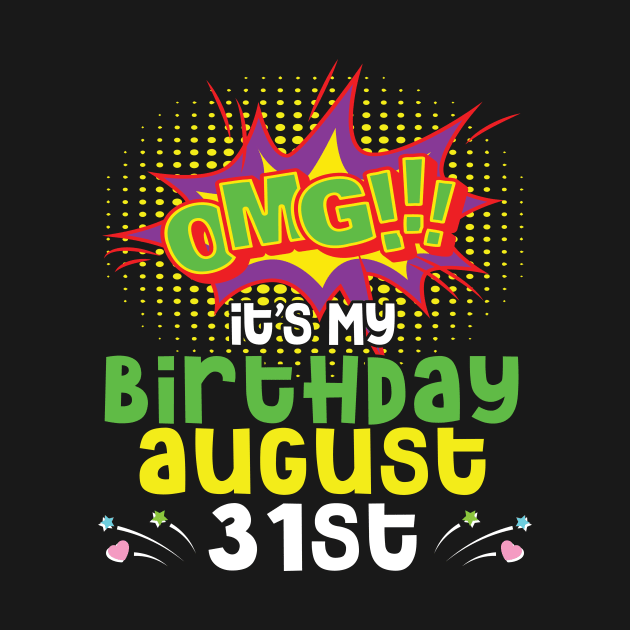 OMG It's My Birthday On August 31st Happy Birthday To Me You Daddy Mommy Brother Sister Son Daughter by joandraelliot