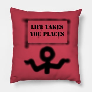 Life Takes You Places Pillow