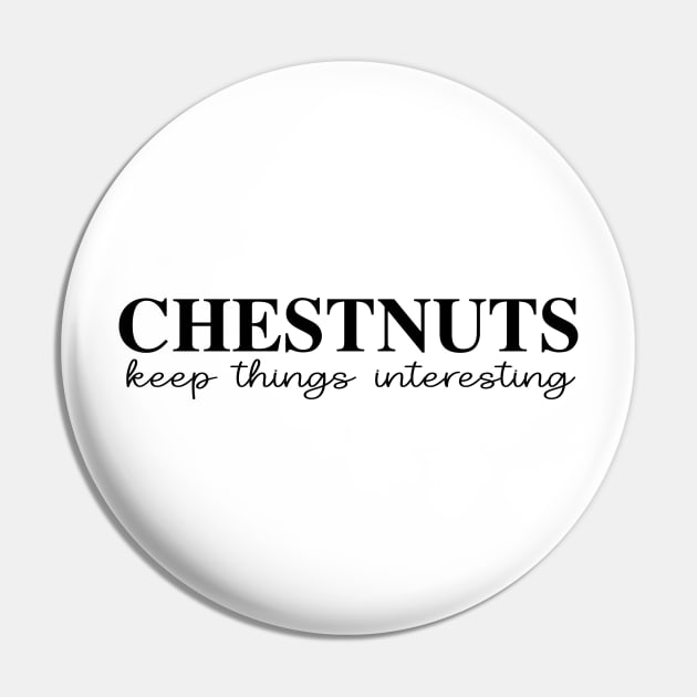 Chestnuts Keep Things Interesting Pin by Chestnut and Bay
