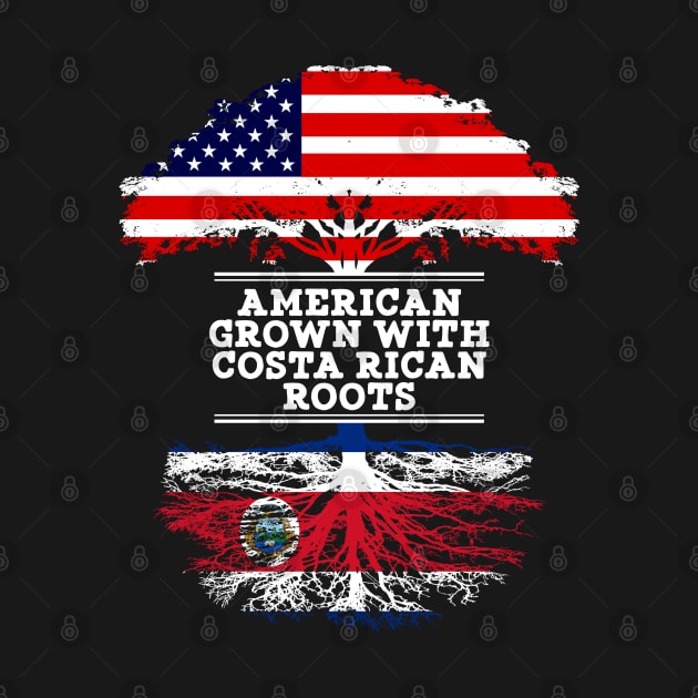 American Grown With Costa Rican Roots - Gift for Costa Rican From Costa Rica by Country Flags