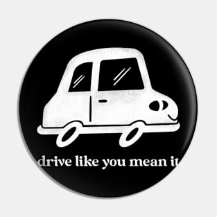 Drive Like You Mean It Pin