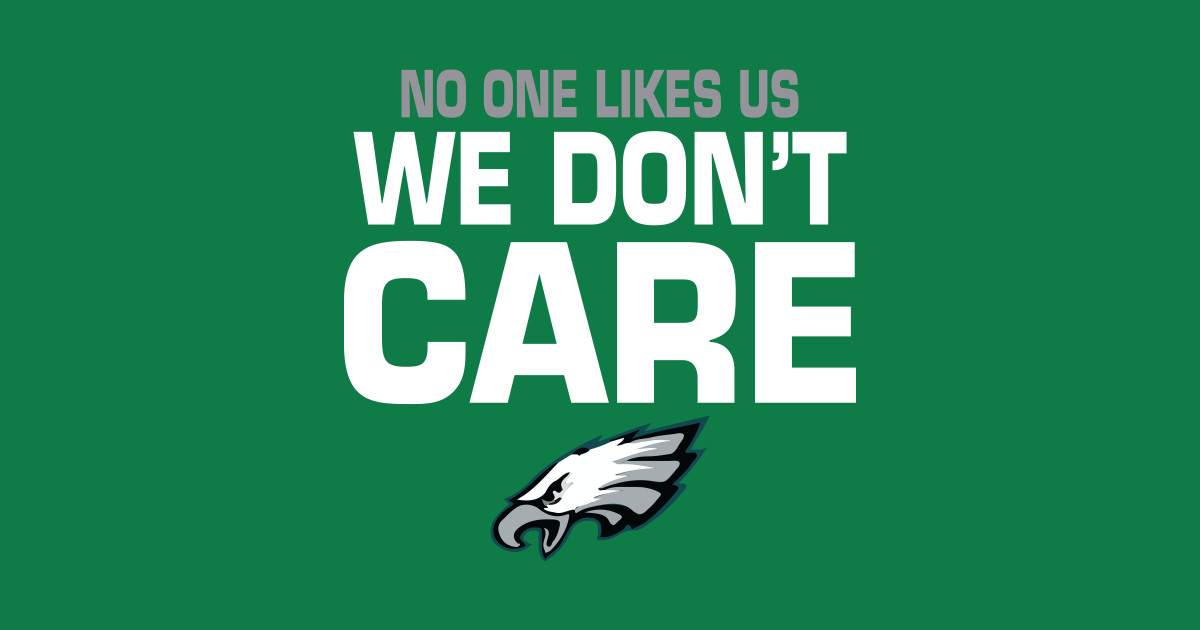 Philadelphia Eagles no one likes us we don’t care - Philadelphia Eagles