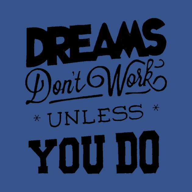 Dreams Don't Work - Follow Your Dreams - Chase Your Dreams - Motivational Words Sayings by ballhard