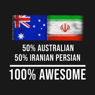 50% Australian 50% Iranian Persian 100% Awesome - Gift for Iranian Persian Heritage From Iran T-Shirt