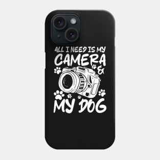 All I Need is My Camera and My Dog Phone Case