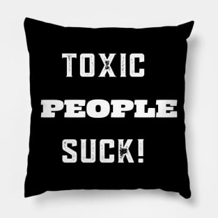 TOXIC PEOPLE SUCK! Pillow