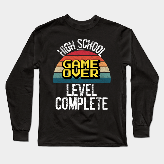 High School Level Complete Game Over High School Level Complete Long Sleeve T Shirt Teepublic