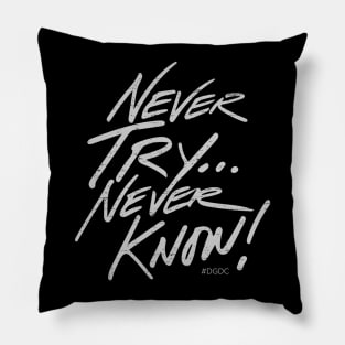 Never Try... Never Know! Pillow