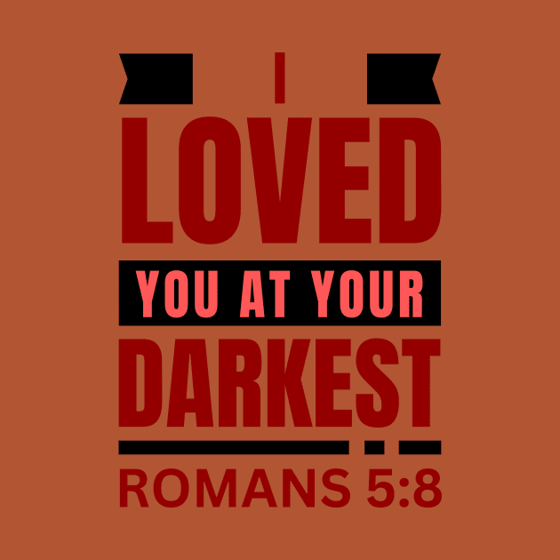 I Loved You At Your Darkest | Bible Verse Romans 5:8 by All Things Gospel