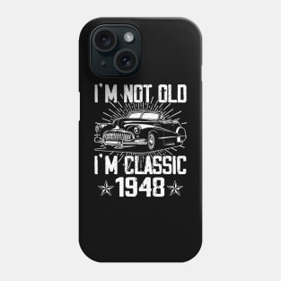 Vintage Classic Car I'm Not Old I'm Classic 1948 Phone Case