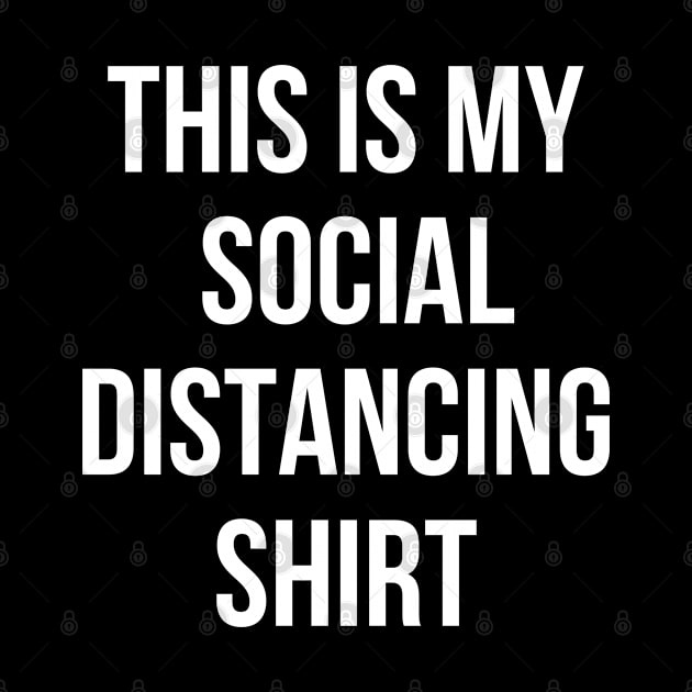 This is My Social Distancing Shirt by busines_night