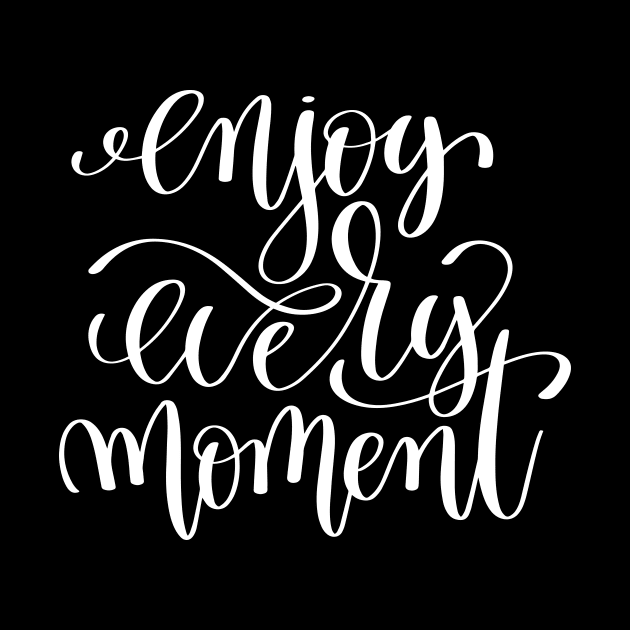 Enjoy Every Moment Inspirational Quotes by ProjectX23Red