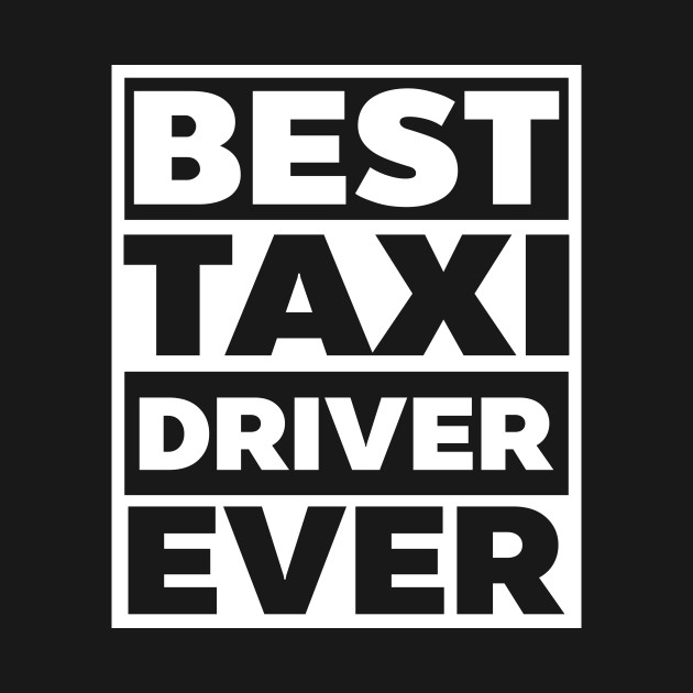 Disover Taxi Driver Shirt | Best Taxi Driver Ever - Taxi Driver - T-Shirt