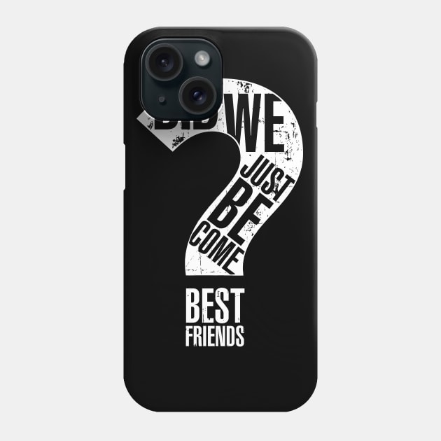 Did We Just Become Best Friends? (Variant B) Phone Case by SaltyCult