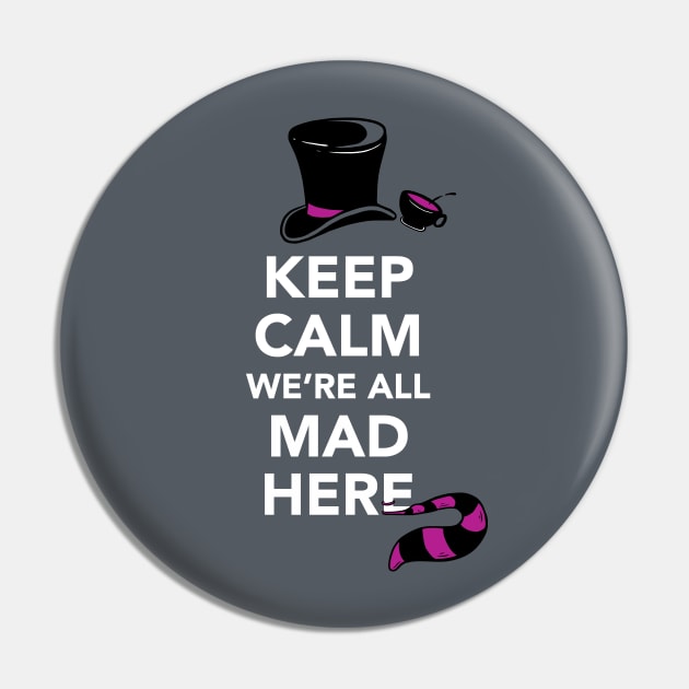 Keep Calm, We're All Mad Here - Alice in Wonderland shirt Pin by Boots