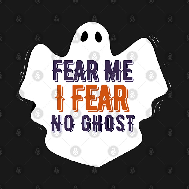 Fear me I fear no Ghost-Boo Ghost Halloween by ARTSYVIBES111