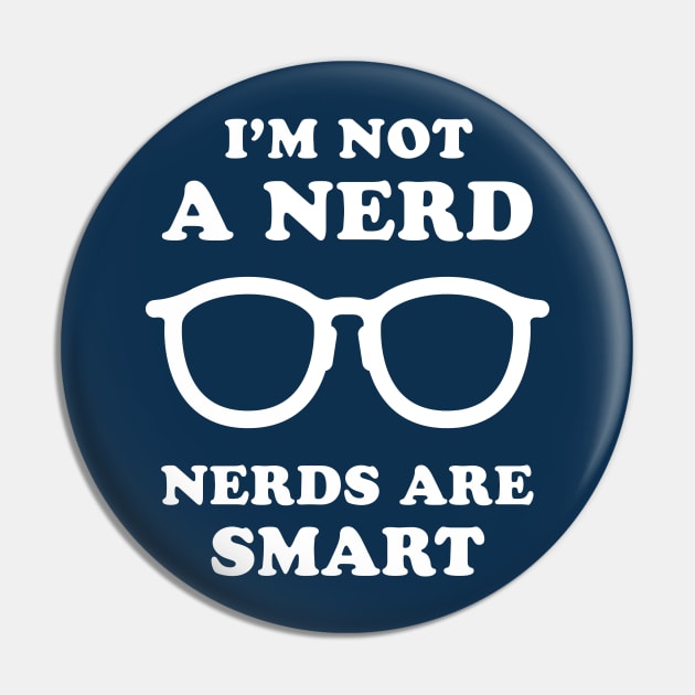 I'm Not A Nerd Nerds Are Smart Pin by dumbshirts