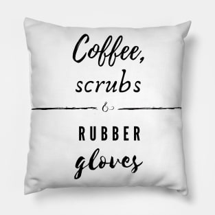 Coffee, Scrubs and Rubber Gloves Pillow