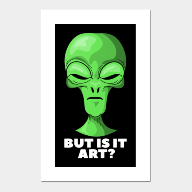 Funny But Is It Art Alien Artist Alien Posters And Art Prints Teepublic
