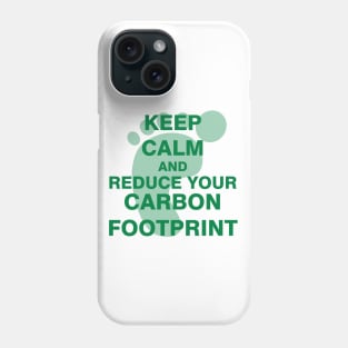 Keep Calm and Reduce Your Carbon Footprint Phone Case