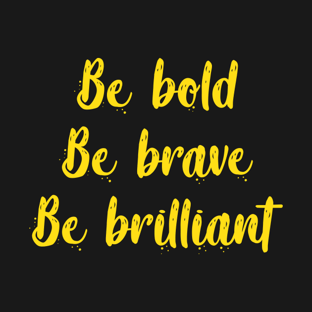 Be bold, be brave, be brilliant by SkateAnansi