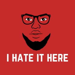 I HATE IT HERE T-Shirt