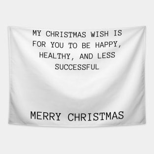 Christmas Humor. Rude, Offensive, Inappropriate Christmas Design. My Christmas Wish Is For you To Be Happy, Healthy And Less Successful Tapestry