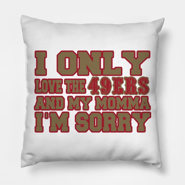 Only Love the 49ers and My Momma! Pillow by OffesniveLine