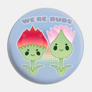 We're Buds Pin