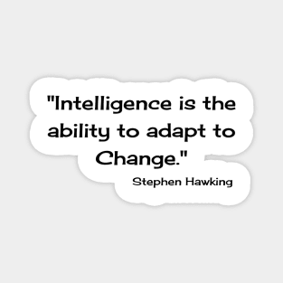 "Intelligence is the ability to adapt to Change." Bill Gates Magnet