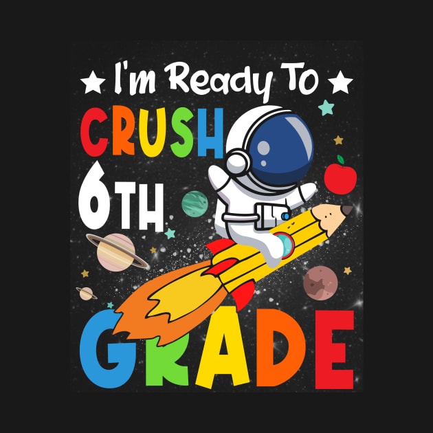 Ready To Crush 6th Grade Boys Astronaut Back To School by drag is art