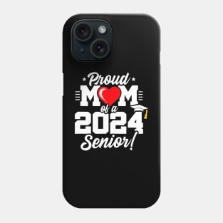 Class of 2024,Senior Year Proud Mom , Senior 2024 Phone Case