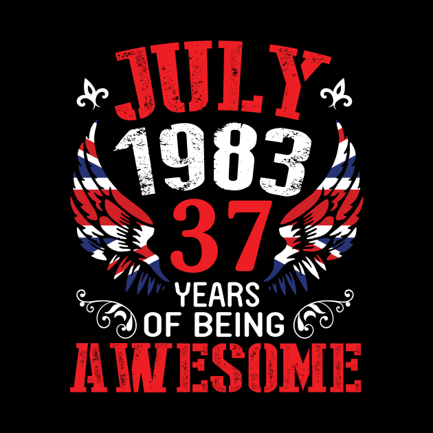 Born In July 1983 37 Years Of Being Awesome Happy Birthday To Me Papa Dad Mom Husband Brother Son by favoritetien16