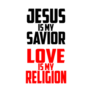 Jesus is My Savior. Love is My Religion. | Christian T-Shirt