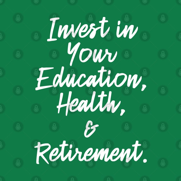 Invest in Your Education, Health and Retirement. | Personal Self | Development Growth | Discreet Wealth | Life Quotes | Green by Wintre2