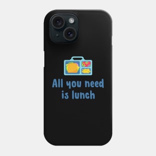 All you need is lunch Phone Case