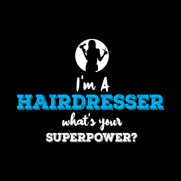 Im A Hairdresser Whats Your Superpower by ThyShirtProject - Affiliate