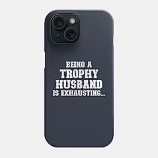 Being a trophy husband is exhausting Phone Case