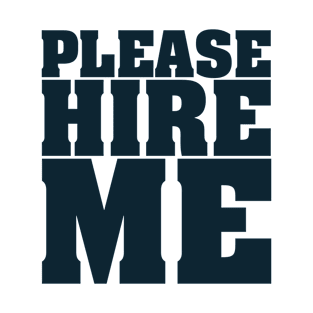 PLEASE HIRE ME T-Shirt