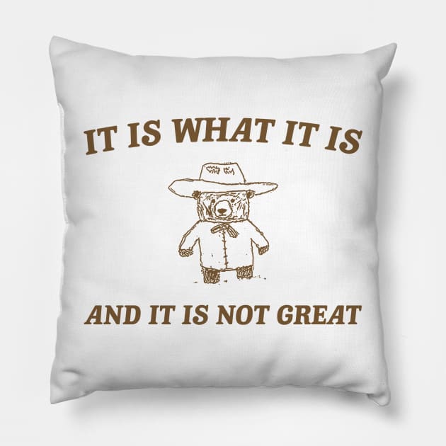 It is what it is and it ain't great Unisex Pillow by Y2KERA